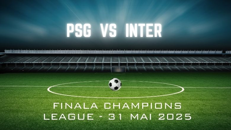 p tot ce trebuie sa stii despre finala champions league psg vs inter milano unde cand echipe favorite cote 6826129672864